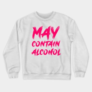 May contain alcohol Crewneck Sweatshirt